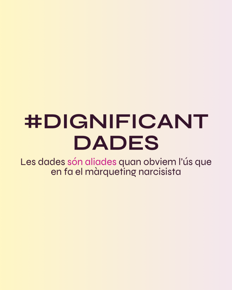 #DignificantDades, les dades són aliades quan obviem l’ús que en fa el màrqueting narcisista.